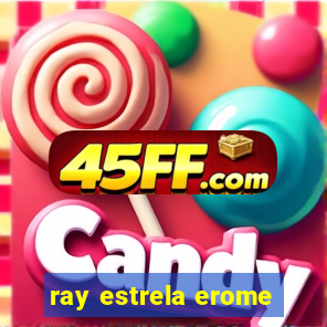 ray estrela erome